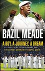 A Boy, A Journey, A Dream: The Story of Bazil Meade and The Lo... by Bazil Meade