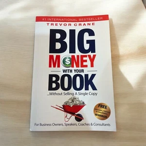 BIG MONEY WITH YOUR BOOK...WITHOUT SELLING A SINGLE COPY: By Trevor Crane - Picture 1 of 2