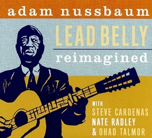 Adam Nussbaum Lead Belly Reimagined (CD) Album Digipak - Bild 1 von 1