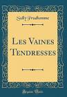 Les Vaines Tendresses Classic Reprint Sully Prudh