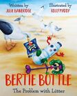 Bertie Bottle The Problem with Litter by Julie Bainbridge 9781805141129
