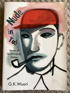 Nude in Tub: Stories of Quillifarkeag, Maine by G.K. Wuori (1999, Trade PB) - Picture 1 of 6