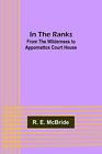 In The Ranks; From The Wilderness To Appomattox Court House By R.E. Mcbride Pape