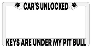 Car's Unlocked Keys Are Under My Pit Bull White Plastic License Plate Frame - Picture 1 of 1