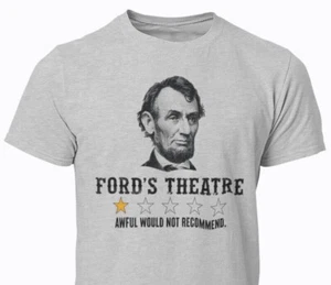 Abraham Lincoln Funny T-shirt Sarcastic Humor Ford's Theatre Review T-shirt - Picture 1 of 11