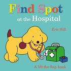 Platz im Krankenhaus finden: Ein Lift-the-Flap-Buch, Hardcover von Hill, Eric, Li...