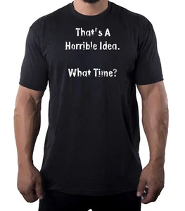 That's a horrible Idea Tee, Funny Graphic Tees, Sarcastic T-shirts for Men - Picture 1 of 5
