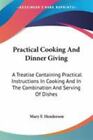 Practical Cooking And Dinner Giving: A Treatise Containing Practical...
