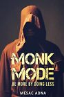 Monk Mode Be More By Doing Less Estranging Ou Adna