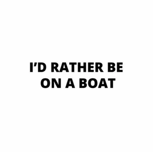 I'd Rather Be On A Boat Vinyl Decal 2618 - Bild 1 von 2