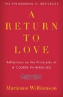 A Return to Love: Reflections on the Principles of A Course in Miracles (The...