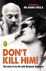Don’t Kill Him!: Die Geschichte meines Lebens mit Bhagwan Rajneesh von Ma Ana... - Bild 1 von 3