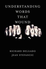 Understanding Words That Wound, Paperback by Delgado, Richard; Stefancic, Jea...
