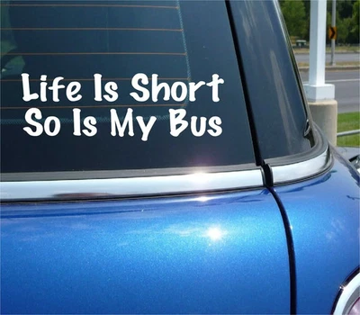 LIFE IS SHORT SO IS MY BUS DECAL STICKER FUNNY SCHOOL GAG JOKE PRANK CAR TRUCK - Image 1 of 3
