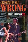 Grown Up All Wrong: 75 Great Rock a..., Christgau, Robe