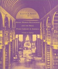 HENRY HOBSON RICHARDSON AND THE SMALL PUBLIC LIBRARY IN By Kenneth Breisch Mint