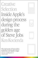 Creative Selection: Inside Apple's Design Process During the Golden Age of Steve