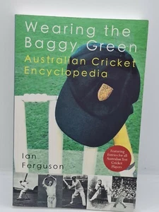 Wearing the Baggy Green: Australian Cricket Encyclopedia by Ian Ferguson. - Picture 1 of 4
