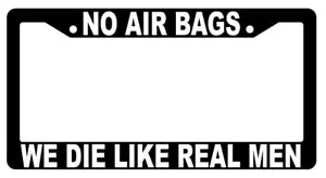 No Air Bags We Die Like Real Men Black Plastic License Frame - Bild 1 von 1