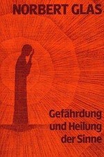 Norbert Glas Gefährdung und Heilung der Sinne
