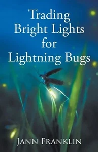 Trading Bright Lights For Lightning Bugs by Jann Franklin Paperback Book - Picture 1 of 1