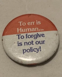 To Err is Human… To Forgive Is Not Our Policy! Novelty Button Pin - Picture 1 of 5