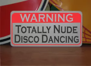 Totally Nude Disco Dancing Metal Sign warning - Picture 1 of 3