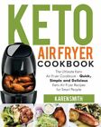 Keto Air Fryer Cookbook: The Ultimate Keto Air Fryer Cookbook - Quick, Simp...