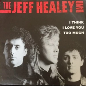 The Jeff Healey Band - I Think I Love You Too Much (7", Single) - Picture 1 of 1