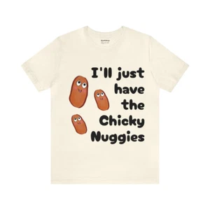 Chicken Nuggets Shirt Unisex T-Shirt I'll Just Have The Chicky Nuggies Gifts - Picture 1 of 92