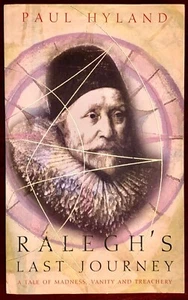 Ralegh's Last Journey: A Tale of Madness, Vanity and Treachery by Paul Hyland VG - Picture 1 of 5