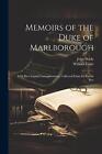Memoirs Of The Duke Of Marlborough: With His Original Correspondence, Collected