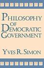 PHILOSOPHY OF DEMOCRATIC GOVERNMENT (CHARLES R. WALGREEN By Yves R. Simon *VG+*