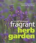 Fragrant Herb Garden: Create a Sanctuary to Stim... by Bremness, Lesley Hardback