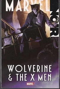 MARVEL NOIR WOLVERINE & X-MEN 2013 SOFTCVR GN TPB 1940's STYLE CRIME TALES NEW - Picture 1 of 1