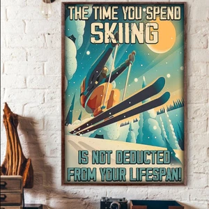 The Time You Spend Skiing Is Not Deducted From Your Lifespan Skier Poster - Picture 1 of 3
