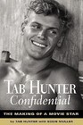 Tab Hunter Confidential: The Making of a Movie Star by Hunter, Tab , hardcover