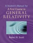 Robert B. Scott A Student's Manual for A First Course in General Rel (Paperback)