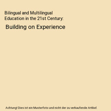 Bilingual and Multilingual Education in the 21st Century: Building on Experience