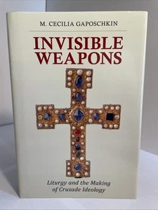 M. Cecilia Gaposchkin: Invisible Weapons: Liturgy, Making of Crusade Ideology - Picture 1 of 19