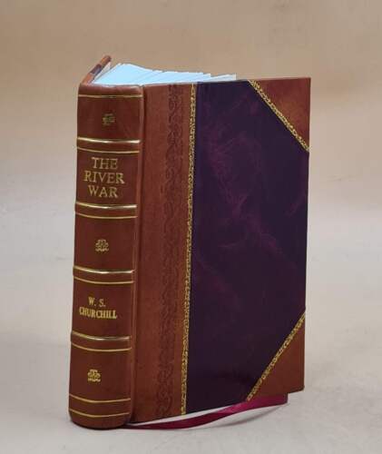 The river war an historical account of the reconquest of the Sou [LEATHER BOUND]