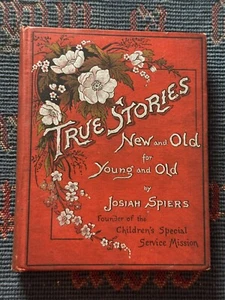 True Stories New & Old For Young & Old Josiah Spiers Vintage Hardback Book - Picture 1 of 13
