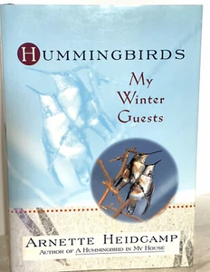HUMMINGBIRDS - MY WINTER GUESTS - ARNETTE HEIDCAMP - HC DJ First Edition Book - Imagen 1 de 9