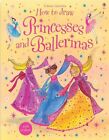 How To Draw Princesses And Ballerinas (usborne Activities),fiona Watt