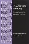 King and No King : Francis Beaumont and John Fletcher, Paperback by Bliss, Le...