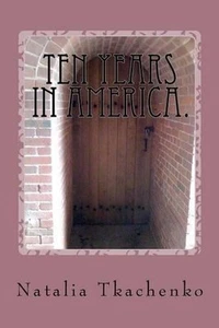 Ten Years in America.: Book in Russian Language. by Natalia Tkachenko (Russian) - Picture 1 of 1