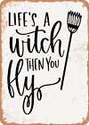 Metal Sign - Life's A Witch Then You Fly - Vintage Rusty Look