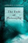 The Ends of Philosophy: Pragmatism, Foundationalism and Postmodernism by Lawrenc