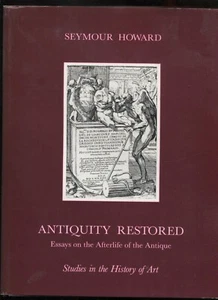 Antiquity Restored : Essays on the Afterlife of the Antique by Seymour Howard... - Picture 1 of 1