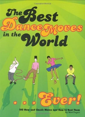 The Best Dance Moves in the World... Ever!: 100 New and Class... by Pagett, Matt - Image 1 of 2